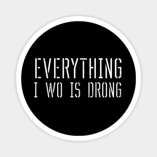 Everything i wo is drong (everything i do is wrong) Magnet